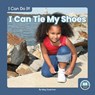 I Can Do It! I Can Tie My Shoes - Meg Gaertner - 9781646196098