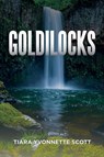 Goldilocks - Tiara Yvonnette Scott - 9781646200603