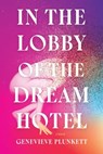 In the Lobby of the Dream Hotel - Genevieve Plunkett - 9781646220496