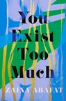 You Exist Too Much - Zaina Arafat - 9781646220595