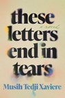 These Letters End in Tears - Musih Tedji Xaviere - 9781646221875