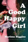 A Good Happy Girl - Marissa Higgins - 9781646222674