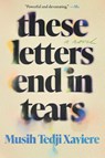 Xaviere, M: These Letters End in Tears - Musih Tedji Xaviere - 9781646222742