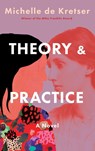 De Kretser, M: Theory & Practice - Michelle De Kretser - 9781646222872
