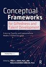 Conceptual Frameworks for Giftedness and Talent Development - Tracy L. Cross ; Paula Olszewski-Kubilius - 9781646320486