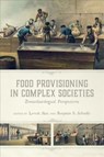 Food Provisioning in Complex Societies - Levent Atici ; Benjamin S. Arbuckle - 9781646420988