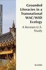 Grounded Literacies in a Transnational Wac/Wid Ecology - Jay Jordan - 9781646423460