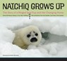 Natchiq Grows Up: The Story of an Alaska Ringed Seal Pup and Her Changing Home - Donna D. W. Hauser - 9781646425396