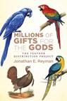 Millions of Gifts for the Gods: The Feather Distribution Project - Jonathan Reyman - 9781646427765