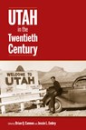 Utah in the Twentieth Century - Brian Q. Cannon - 9781646427871