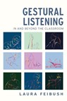 Gestural Listening In and Beyond the Classroom - Laura Feibush - 9781646428175