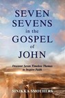 Seven Sevens in the Gospel of John - Sinikka Smothers - 9781646450442