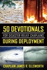 50 Devotionals For Disaster Relief Chaplains During Deployment - Chaplain James R Ellsworth - 9781646452002