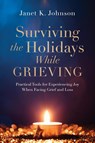 Surviving the Holidays While Grieving - Janet K Johnson - 9781646452774