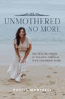 UnMothered No More - Phylis Mantelli - 9781646456918