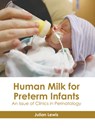 Human Milk for Preterm Infants: An Issue of Clinics in Perinatology - Julian Lewis - 9781646475476