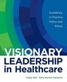 Visionary Leadership in Healthcare - Holly Wei ; Sara Horton-Deutsch - 9781646480210