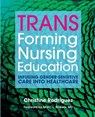 TRANSforming Nursing Education - Christine Rodriguez - 9781646480821