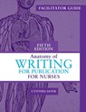 Facilitator Guide for Anatomy of Writing for Publication for Nurses, Fifth Edition - Cynthia Saver - 9781646481651