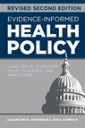 Evidence-Informed Health Policy, Revised Second Edition - Jacqueline M. Loversidge ; Joyce Zurmehly - 9781646482283