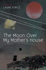 The Moon Over My Mother's House - Laurie Kuntz - 9781646625369