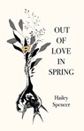 Out of Love in Spring - Hailey Spencer - 9781646629893