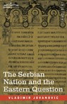 The Serbian Nation and the Eastern Question - Vladimir Jovanovic - 9781646791842