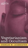 Vegetarianism and Occultism - Charles Webster Leadbeater - 9781646796526