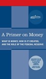 Primer on Money: What is Money, How Is It Created, and the Role of the Federal Reserve - Wright Patman - 9781646796571