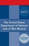 The United States Department of Defense Law of War Manual - Us Dept of Defense - 9781646797547