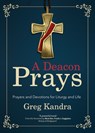 A Deacon Prays: Prayers and Devotions for Liturgy and Life - Deacon Greg Kandra - 9781646800179