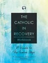 The Catholic in Recovery Workbook: A Guide to the Twelve Steps - Catholic in Recovery - 9781646801787