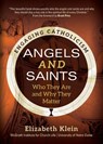 Angels and Saints: Who They Are and Why They Matter - Elizabeth Klein - 9781646802371