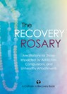The Recovery Rosary: Meditations for Those Impacted by Addiction, Compulsions, and Unhealthy Attachments - Catholic in Recovery - 9781646803910