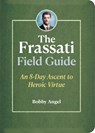 The Frassati Field Guide: An 8-Day Ascent to Heroic Virtue with Blessed Pier Giorgio Frassati - Bobby Angel - 9781646804054