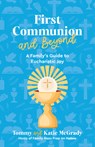 First Communion and Beyond: A Family's Guide to Eucharistic Joy - Katie Prejean McGrady - 9781646804375