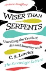 Wiser Than Serpents: Unveiling the Truth of Sin and Sanctity with C. S. Lewis's the Screwtape Letters - Andrew Swafford - 9781646804863
