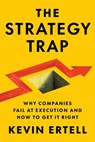 The Strategy Trap: Why Companies Fail at Execution and How to Get It Right - Kevin Ertell - 9781646872329