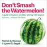 Don't Smash the Watermelon!: A Guide to Business Problem-Solving with Impact: Success... Without the Mess - Patrick S. Noonan - 9781646872350