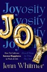 Joyosity: How to Cultivate Intense Happiness in Work & Life (Even If Things Are What They Are) - Jenn Whitmer - 9781646872855
