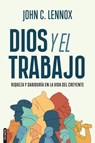 Dios y el trabajo - John C. Lennox - 9781646914593