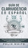 Guia de Clarividencia en Espanol - Felix White - 9781646944859
