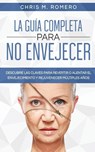 La Guia Completa para No Envejecer - Chris M Romero - 9781646944880