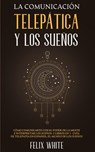 La Comunicacion Telepatica y los Suenos - Felix White - 9781646945009