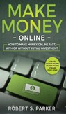 Make Money Online - Robert S Parker - 9781646949700