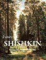 Ivan Shishkin: Russian Pines and Silent Beauty - Victoria Charles - 9781646991884