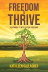Freedom to Thrive - Kathleen Gallagher - 9781647011543