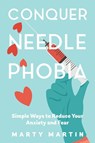Conquer Needle Phobia - Marty Martin - 9781647043315