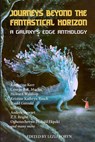 Journeys Beyond the Fantastical Horizon - Lezli Robyn ; Andrea Stewart ; Oghenechovwe Donald Ekpeki ; George R. R. Martin ; Howard Waldrop - 9781647101183
