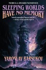 Sleeping Worlds Have No Memory - Yaroslav Barsukov - 9781647101367
